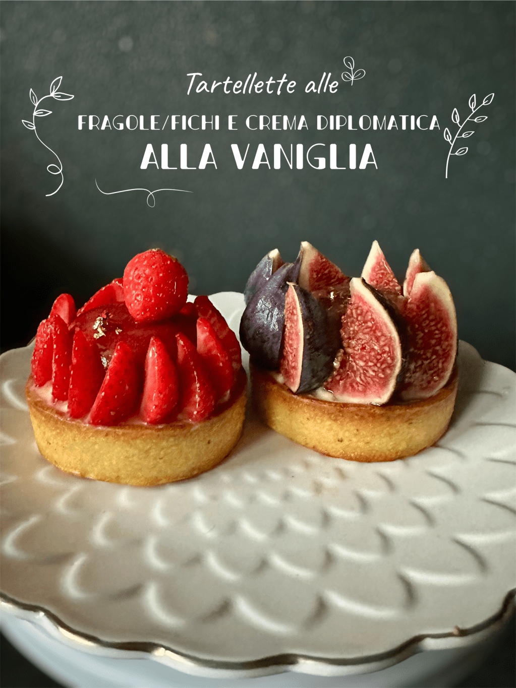 TARTELLETTA ALLE FRAGOLE/FICHI E CREMA DIPLOMATICA ALLA&nbsp;VANIGLIA
