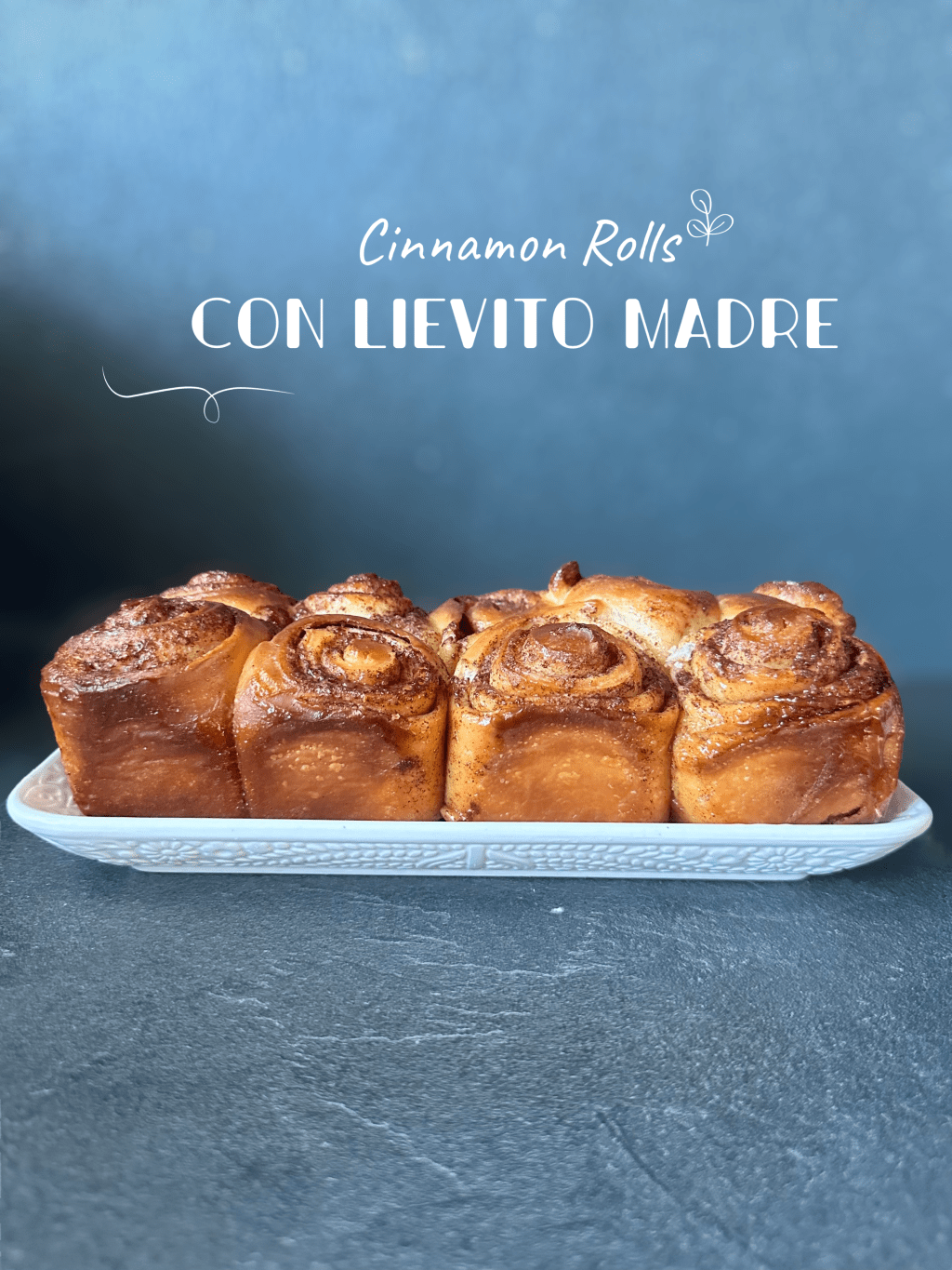 CINNAMON ROLLS CON LIEVITO&nbsp;MADRE