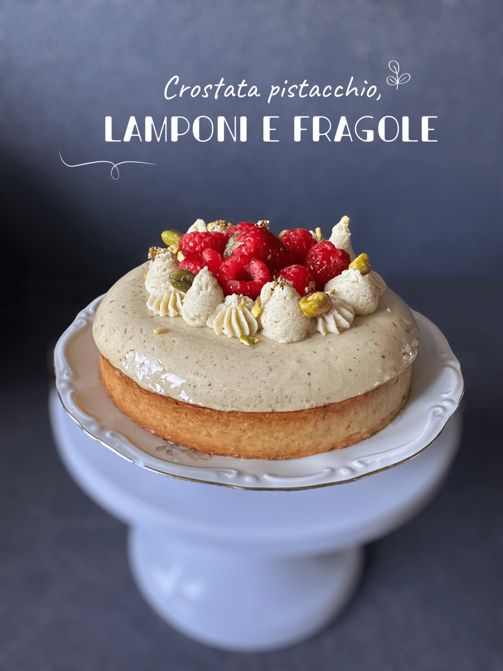 CROSTATA PISTACCHIO, LAMPONI E&nbsp;FRAGOLE